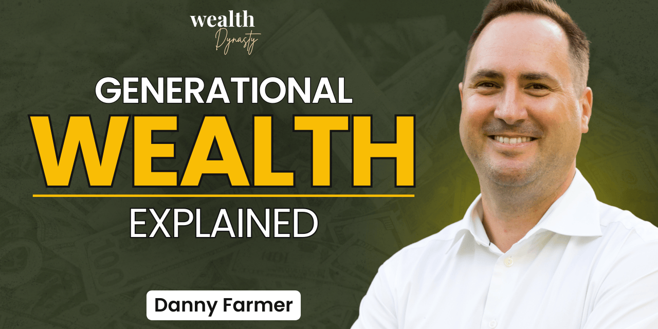Ep 02: Danny Farmer – What Is Generational Wealth